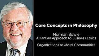 Norman Bowie, A Kantian Approach To Business Ethics | Organizations as Moral Communities