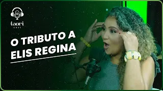 O TRIBUTO DA CANTORA DIDI GOMES A ELIS REGINA | #TaoriCast