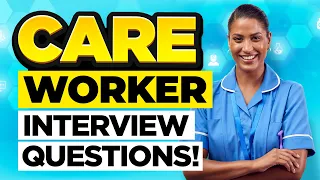 CARE WORKER INTERVIEW QUESTIONS & ANSWERS! (How to PASS a CAREGIVER or CARE ASSISTANT INTERVIEW!)