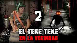 "EL TEKE TEKE EN LA VECINDAD" CREEPYPASTA DEL CHAVO DEL 8 (2/2) *FINAL*