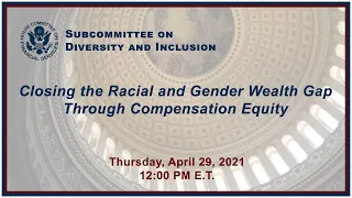 Virtual Hearing   Closing the Racial and Gender Wealth Gap Through Compensation... (EventID=112542)