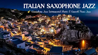 Italian Saxophone Jazz for Relax Night  🎷 Slow Saxophone with Jazz Piano Music for Stress Relief