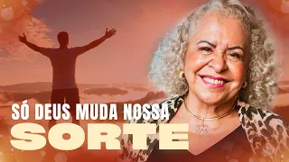 SÓ DEUS MUDA NOSSA SORTE | PASTORA TÂNIA TEREZA