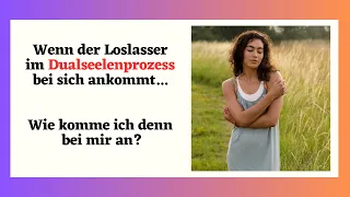 Der Loslasser muss bei sich selbst ankommen!