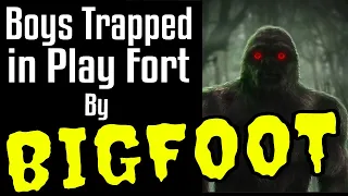 Trapped! 2 Young Boys Trapped in Play Fort By A Bigfoot!