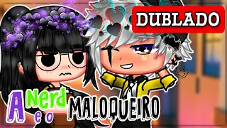 [MARATONA] A NERD E O MALOQUEIRO | MINI FILME | [DUBLADO] | GACHA CLUB