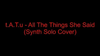 t.A.T.u - All The Things She Said (Synth Solo Cover)