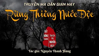 Rừng Thiêng Nước Độc | Truyện ma dân gian hay Nguyễn Huy kể