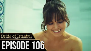 Bride of Istanbul - Episode 106 (English Subtitles) | Istanbullu Gelin