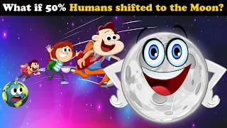 What if 50% Humans shifted to the Moon? + more videos | #aumsum #kids #children #cartoon #whatif