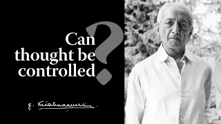 Can thought be controlled? | Krishnamurti