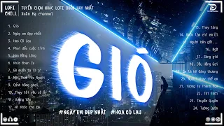 GIÓ #LOFI CHILL - Jank ♫ Gió Mang Hương Về Giờ Em Ở Đâu ♫ Nhạc Buồn TikTok Hay Nhất Tháng 9