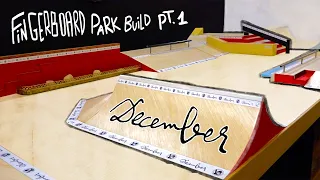 Making A Fingerboard Park Pt.1 // WOOD // December Fingerboards