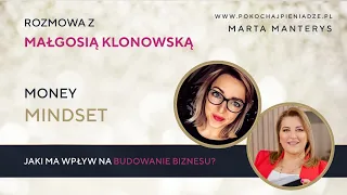 Jaki wpływ ma Money Mindset na Budowanie Biznesu - Rozmowa z Małgosią Klonowską