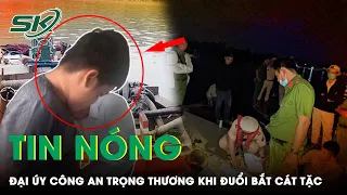 Tin Nóng: Đuổi Bắt “Cát Tặc”, Đại Úy Công An Bị Thương Lìa 2 Chân | SKĐS