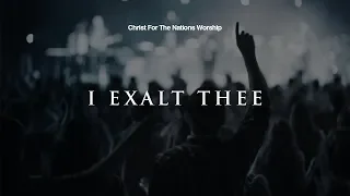 I Exalt Thee - Gabriel Allred & Christ For The Nations Worship