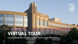 Obstetrics and Gynecology Residency Virtual Tour at Loyola Medicine