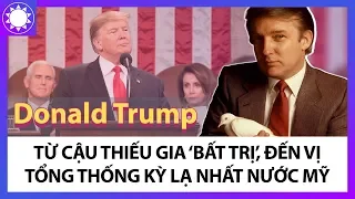 Donald Trump – Từ Thiếu Gia “Bất Trị”, Đến Vị Tổng Thống Khác Thường Của Nước Mỹ