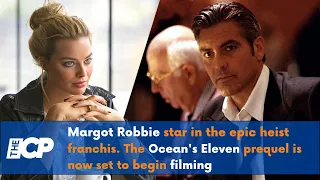 Ocean’s Eleven Prequel Production Start Date Revealed for Margot Robbie-Led Movie