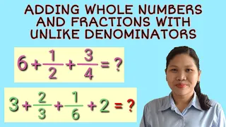 HOW TO ADD WHOLE NUMBERS AND FRACTIONS  WITH UNLIKE DENOMINATORS