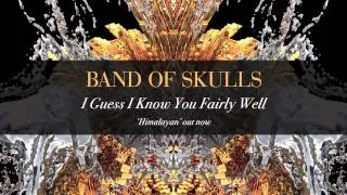 Band Of Skulls - I Guess I Know You Fairly Well