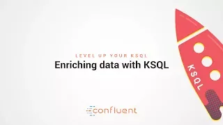 Enriching data with KSQL | Level Up your KSQL by Confluent