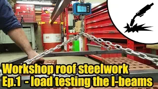 Workshop roof steelwork Ep.1 - Load testing the I beams #2015