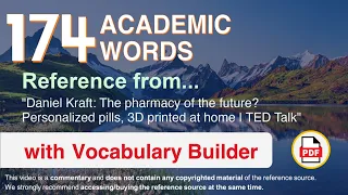 174 Academic Words Ref from "The pharmacy of the future? Personalized [...] 3D printed at home, TED"