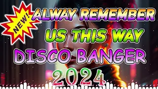 ALWAY REMEMBER US THIS WAY 💟 New Remix Of 2024 Nonstop