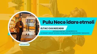 Eltac Cavadzadə| Economy Group İqtisadi Araşdırmalar Mərkəzi| Pulun necə idarə etməli haqqda