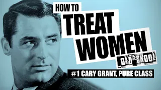 Cary Grant, How to treat women: Best scenes, Philadelphia Story To Catch a Thief North by Northwest