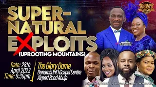 SUPERNATURAL EXPLOITS (UPROOTING MOUNTAINS)- APRIL  WORSHIP, WORD & WONDERS NIGHT//FRIDAY 28-04-2023