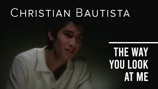 Christian Bautista - The Way You Look At Me (Offical Music Video)