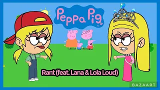Peppa Pig Rant (feat. Lana & Lola Loud)