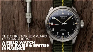 A Field Watch With Swiss & British Influence | The Christopher Ward C65 Sandhurst | Your Next Watch