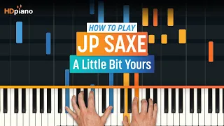 How to Play "A Little Bit Yours" by JP Saxe | HDpiano (Part 1) Piano Tutorial