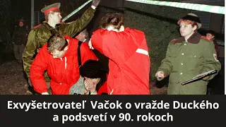 Rozhovor: Exvyšetrovateľ Vačok o vražde Duckého a podsvetí v 90. rokoch