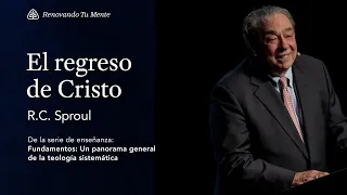 El regreso de Cristo: Renovando Tu Mente con R.C. Sproul