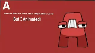 Kevin Felix's Russian Alphabet Lore But I Animated! [A]