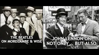 The Beatles on Morecambe & Wise (02/12/63) / John Lennon Not Only .. But Also (09/01/65 & 26/12/66)