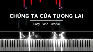 CHÚNG TA CỦA TƯƠNG LAI | EASY PIANO TUTORIAL | SƠN TÙNG - MTP