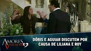 Amores Verdadeiros - Dóris e Aguiar discutem por causa de Roy e Liliana