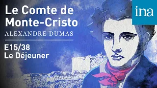 Le Comte de Monte-Cristo #E015 - "Le Déjeuner"  | Podcast INA