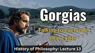 Lecture 13 (History of Philosophy) Gorgias: The Nihilist