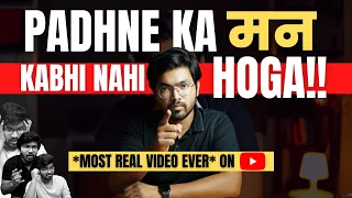 Only Video You Need - Padhne Ka Man Nahi Karta Kya Karu | Real Study Motivation