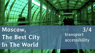 Moscow, The Best City In The World [3/4] Transport, Accessibility