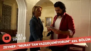 Zeynep Murat'tan Vazgeçemiyorum 221. Bölüm