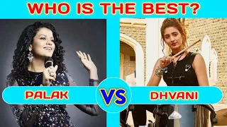 Palak Muchhal Vs Dhvani Bhanushali   Which singer you like most.