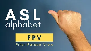 the ASL Alphabet from a First Person View | American Sign Language ABCs