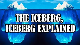 The Iceberg, Iceberg Explained